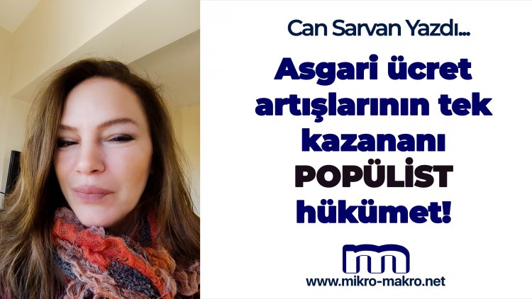 Asgari ücret artışlarının tek kazananı POPÜLİST hükümet!