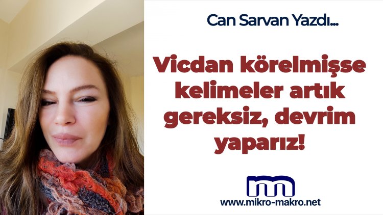 Vicdan körelmişse kelimeler artık gereksiz, devrim yaparız!