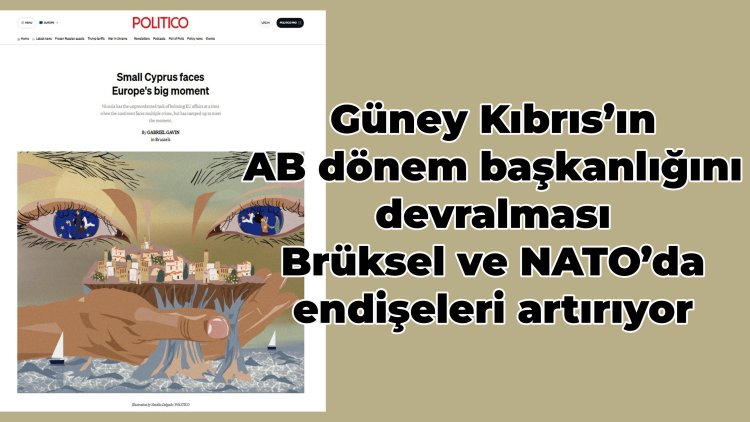 Güney Kıbrıs’ın AB dönem başkanlığını devralacak oluşu Brüksel ve NATO’da endişeleri artırıyor