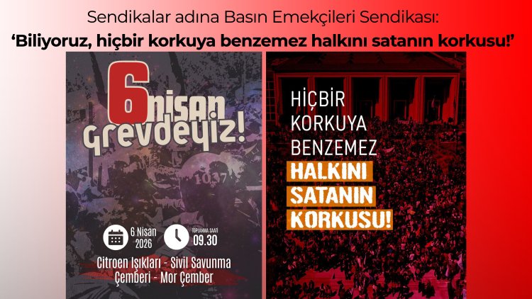 Sendikalar adına Basın-Sen: ‘Hiçbir korkuya benzemez halkını satanın korkusu!’