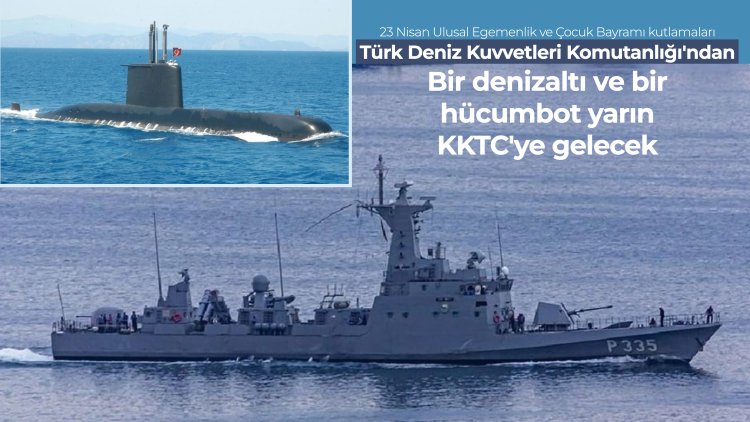 Türk Deniz Kuvvetleri Komutanlığı'ndan bir denizaltı bir de hücumbot yarın KKTC'ye gelecek