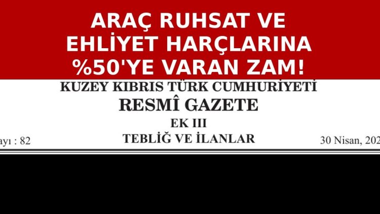Araç ruhsat harçları ile sürüş ehliyeti harçlarında yüzde 50’ye kadar varan zam yapıldı