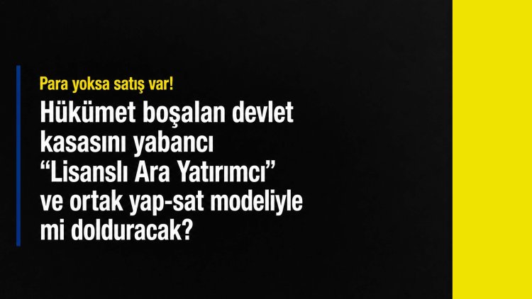 Para yoksa satış var! Hükümetten boşalan devlet kasası için yeni girişim