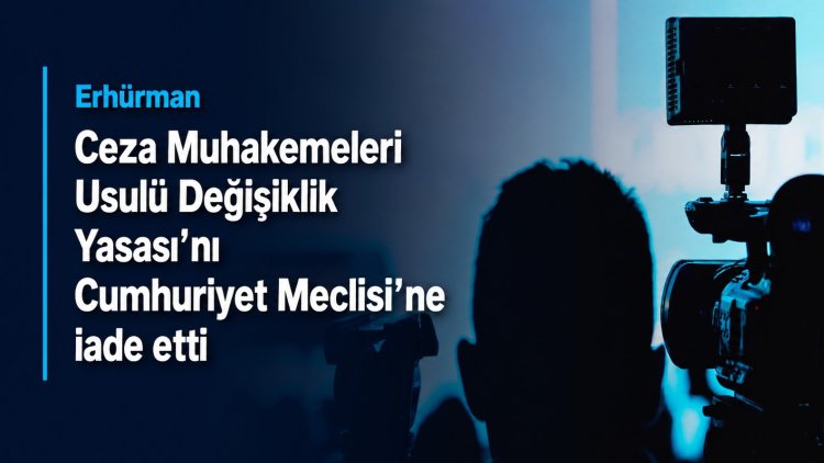 Erhürman, Ceza Muhakemeleri Usulü Değişiklik Yasası’nı Cumhuriyet Meclisi’ne iade etti