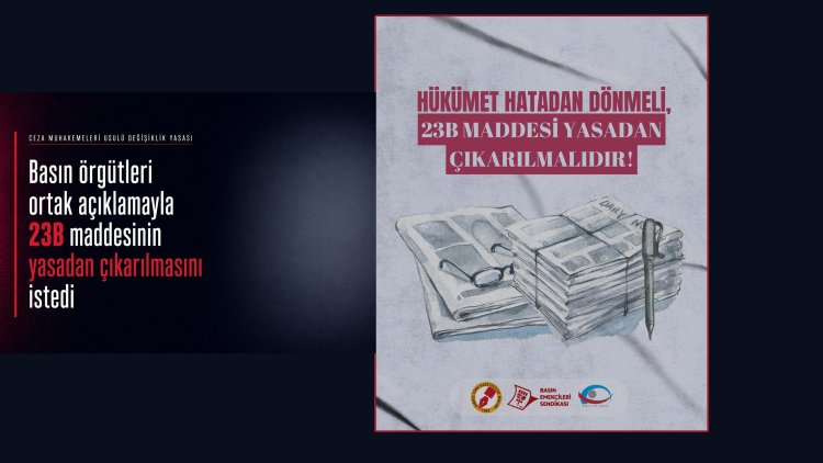 Basın örgütleri ortak açıklamayla 23B maddesinin yasadan çıkarılmasını istedi