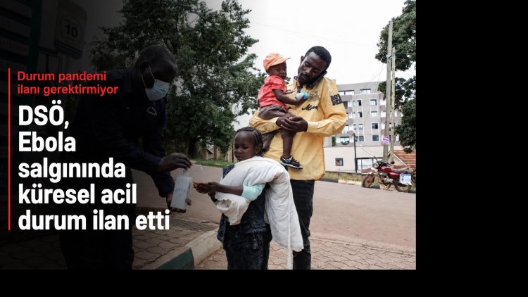 DSÖ, Ebola salgını için küresel sağlık acil durumu ilan etti