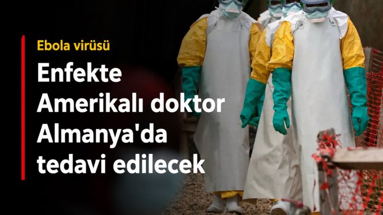 Ebola virüsü: Enfekte Amerikalı doktor Almanya'da tedavi edilecek