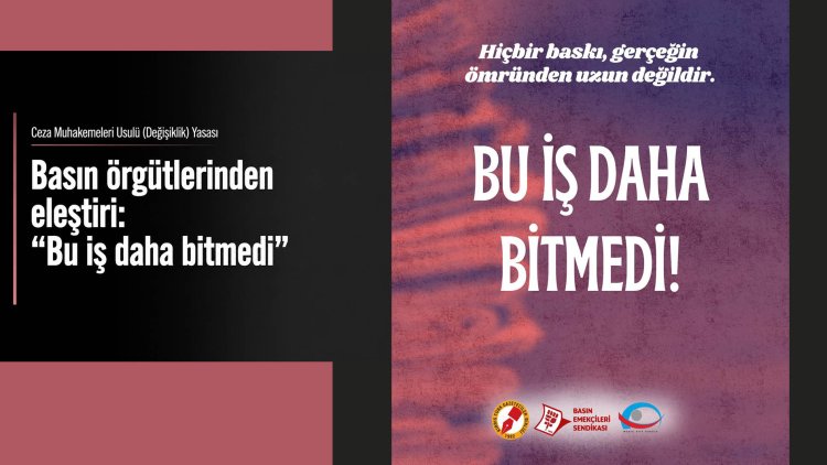 Basın örgütleri: “Bu iş daha bitmedi”