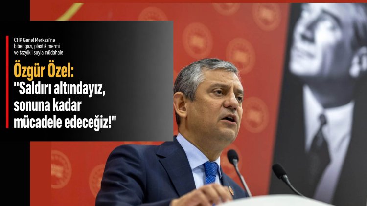 Özgür Özel: 'Saldırı altındayız, sonuna kadar mücadele edeceğiz!'