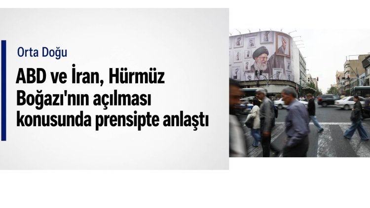 ABD ve İran, Hürmüz Boğazı'nın açılması konusunda prensipte anlaştı