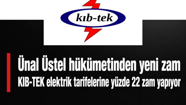 KIB-TEK elektrik tarifelerine 1 Haziran’dan itibaren yüzde 22 zam yapıyor