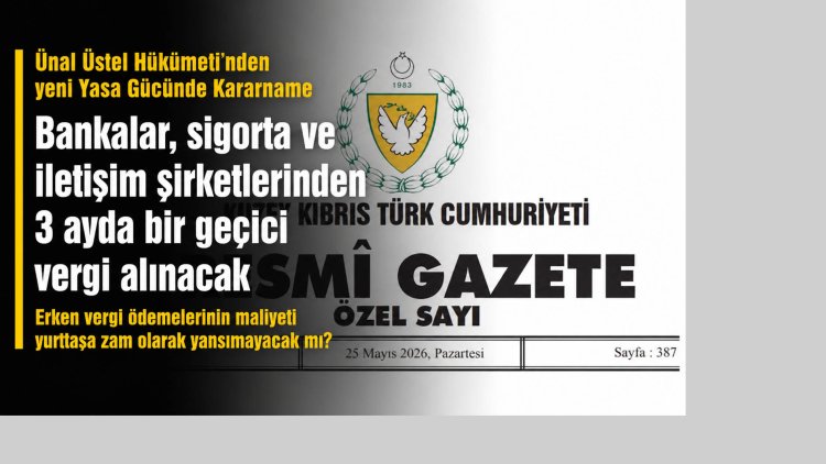 Hükümetten yeni kararname: Bankalar, sigorta ve iletişim şirketlerinden 3 ayda bir geçici vergi alınacak