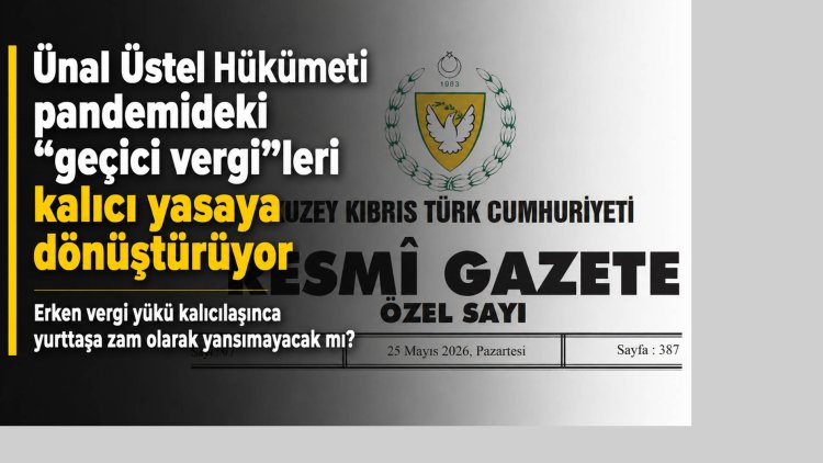 Ünal Üstel Hükümeti pandemideki 'geçici vergi'leri kalıcı yasaya dönüştürüyor