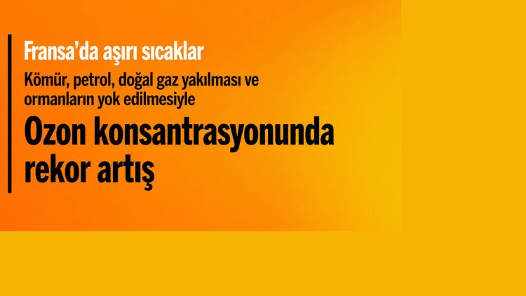Fransa’da aşırı sıcaklar ve ozon konsantrasyonunda rekor artış