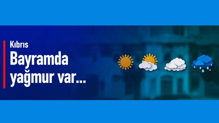 Kıbrıs: Bayramda yağmur var...