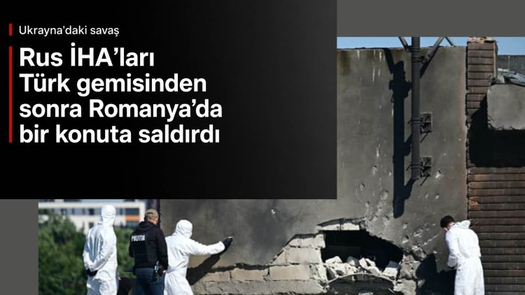 Rus İHA’ları Türk gemisinden sonra Romanya’da bir konuta saldırdı