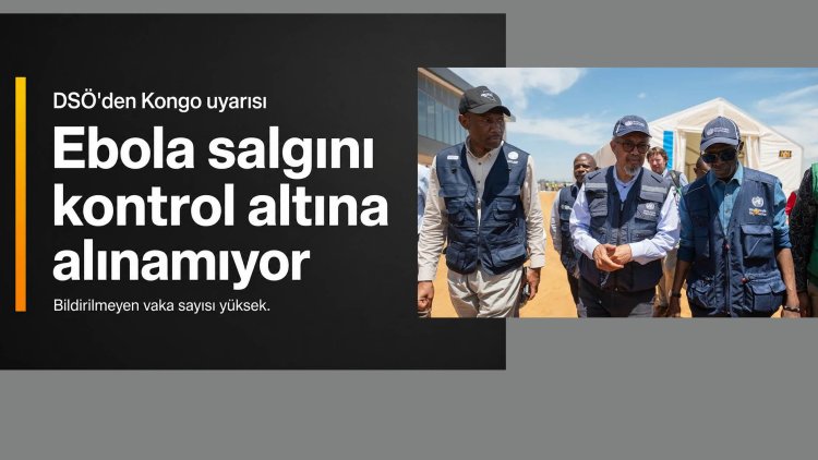 DSÖ: Kongo Demokratik Cumhuriyeti'ndeki Ebola salgını kontrol altına alınamıyor