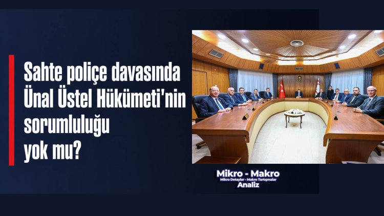 Sahte poliçe davasında Ünal Üstel Hükümeti’nin sorumluluğu yok mu?