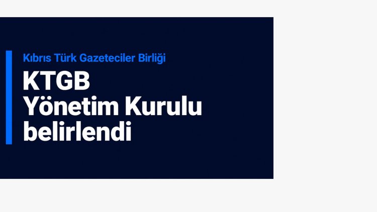 KTGB Yönetim Kurulu belirlendi