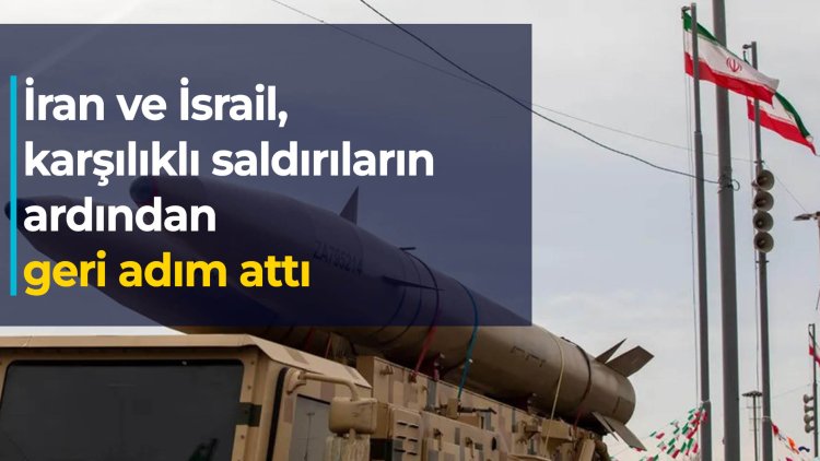 İran ve İsrail, karşılıklı saldırıların ardından geri adım attı