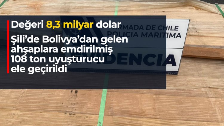 Şili: Bolivya’dan gelen ahşaplara emdirilmiş 108 ton uyuşturucu ele geçirildi