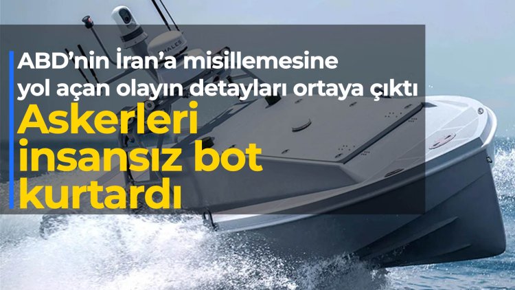 ABD’nin İran’a misillemesindeki detay: Askerleri insansız bot kurtardı