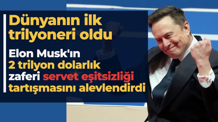 Elon Musk'ın dünyanın ilk trilyoneri olması servet eşitsizliği tartışmasını alevlendirdi