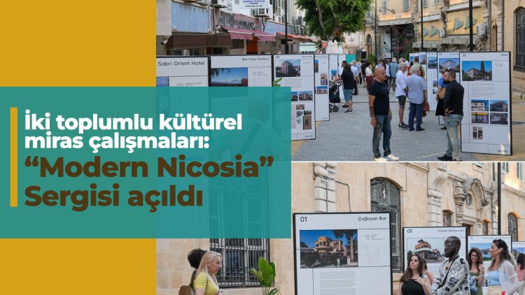 İki toplumlu kültürel miras çalışmaları: 'Modern Nicosia' sergisi açıldı