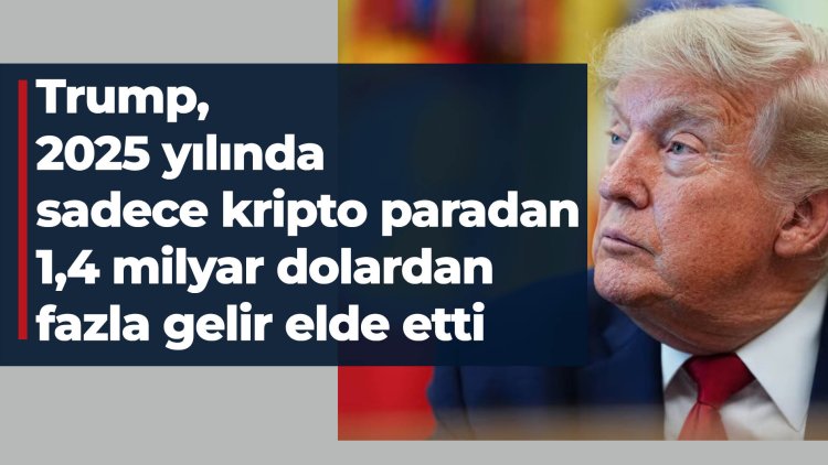 Trump, yalnızca 2025 yılında kripto para işlemlerinden 1,4 milyar dolardan fazla gelir elde etti