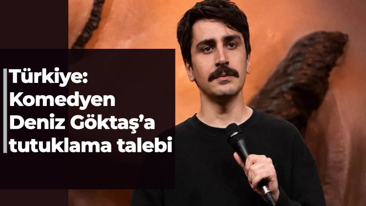 Türkiye: Komedyen Deniz Göktaş için tutuklama talebi; yurttaşlardan yoğun destek