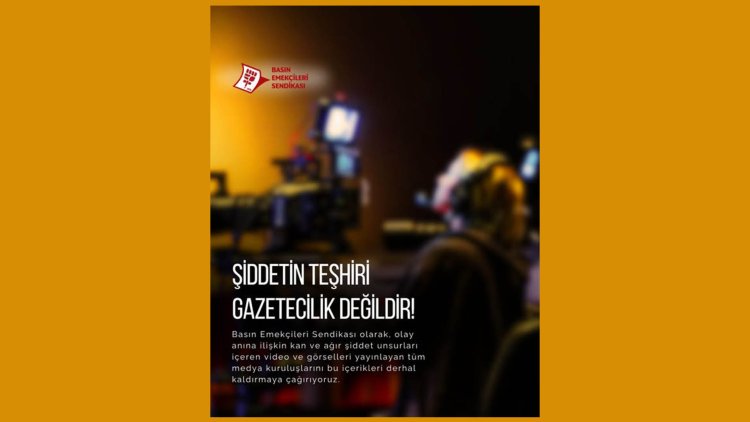 Basın-Sen'den şiddet görüntülerine tepki: 'Kanlı görüntülerin servis edilmesi gazetecilik başarısı değildir'
