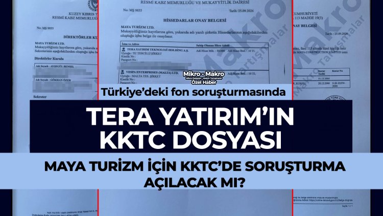 Fon soruşturmasında Tera’nın KKTC dosyası: Maya Turizm için KKTC’de soruşturma açılacak mı?
