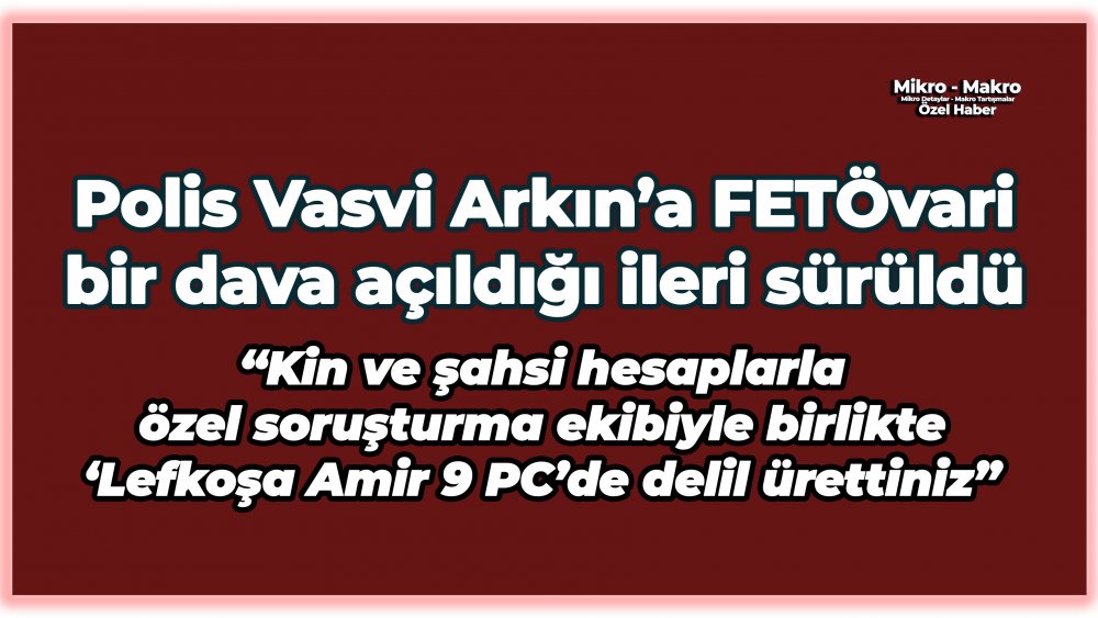 https://mikro-makro.net/polis-vasvi-arkina-fetovari-bir-dava-acildigi-ileri-suruldu