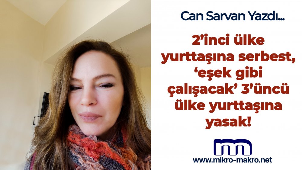 https://mikro-makro.net/2inci-ulke-yurttasina-serbest-esek-gibi-calisacak-3uncu-ulke-yurttasina-yasak