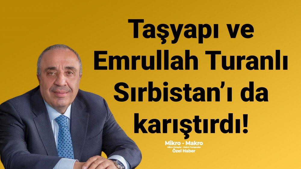 https://mikro-makro.net/tasyapi-ve-emrullah-turanli-sirbistani-da-karistirdi