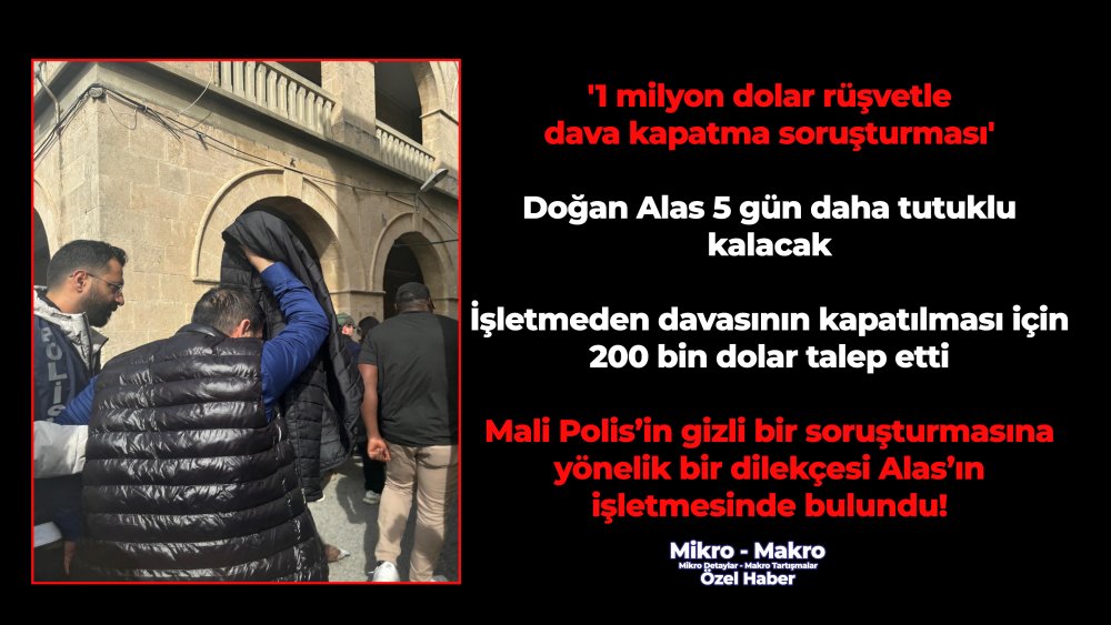 https://mikro-makro.net/1-milyon-dolar-rusvetle-dava-kapatma-sorusturmasi-dogan-alas-5-gun-daha-tutuklu-kalacak