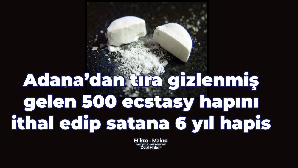 https://mikro-makro.net/adanadan-tira-gizlenmis-500-ecstasy-hapini-ithal-edip-satan-baris-akcimene-6-yil-hapis