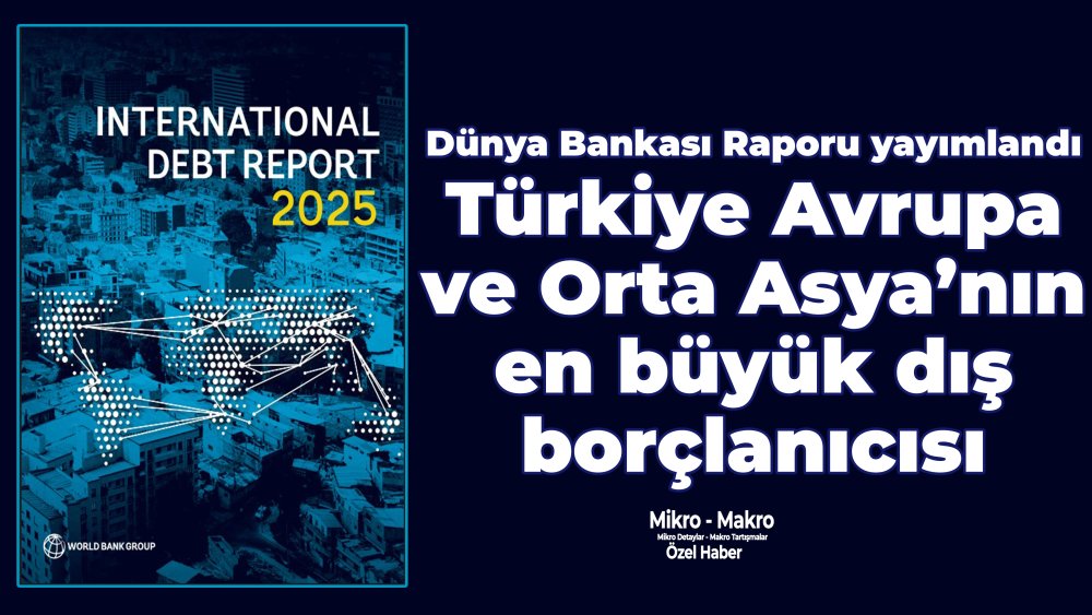 https://mikro-makro.net/dunya-bankasi-turkiye-avrupa-ve-orta-asyanin-en-buyuk-dis-borclanicisi
