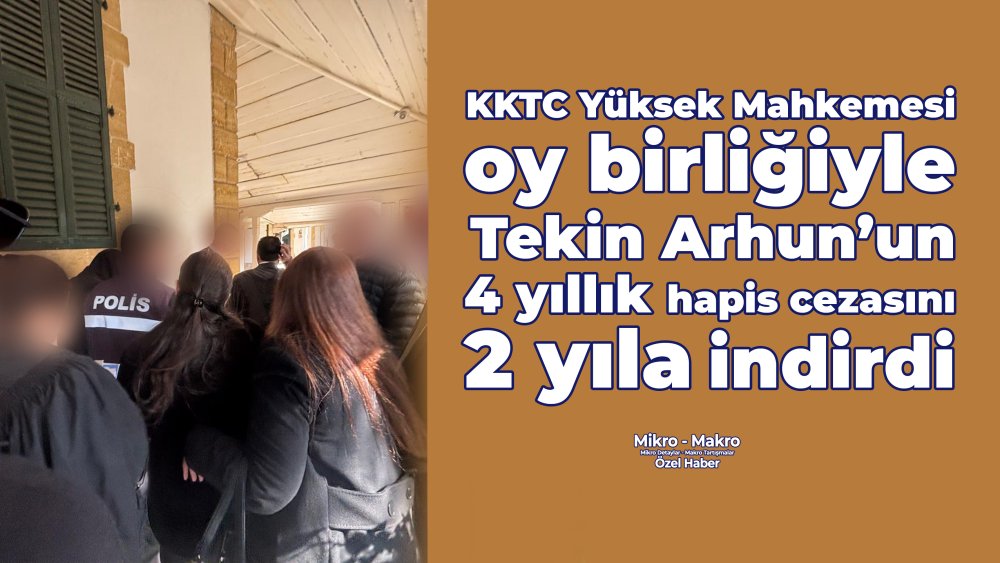 https://mikro-makro.net/kktc-yuksek-mahkemesi-oy-birligi-ile-tekin-arhunun-4-yillik-hapis-cezasini-2-yila-indirdi