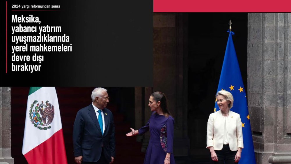 https://mikro-makro.net/meksika-yabanci-yatirim-uyusmazliklarinda-yerel-mahkemeleri-devre-disi-birakiyor