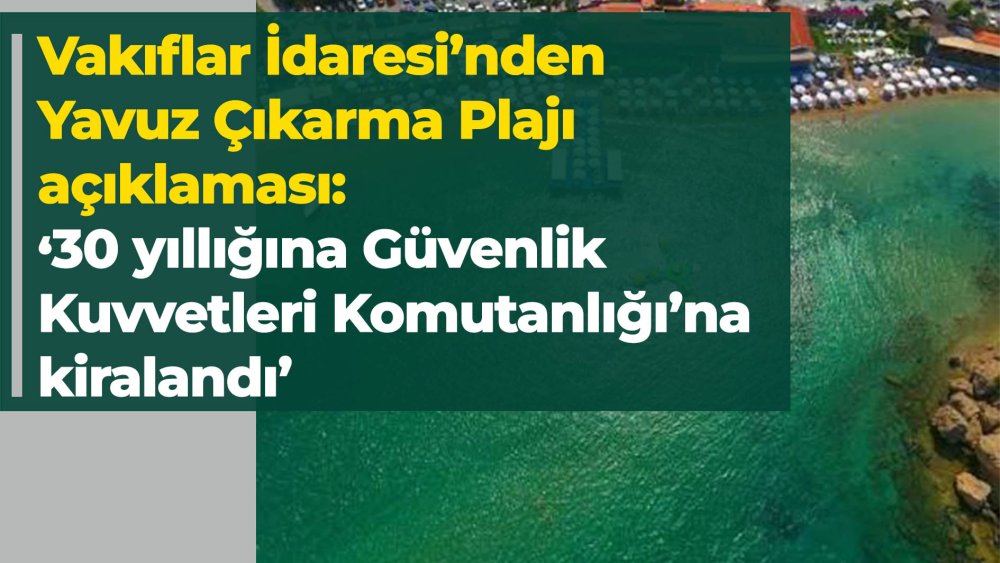 https://mikro-makro.net/vakiflar-idaresinden-yavuz-cikarma-plaji-aciklamasi-30-yilligina-guvenlik-kuvvetleri-komutanligina-kiralandi