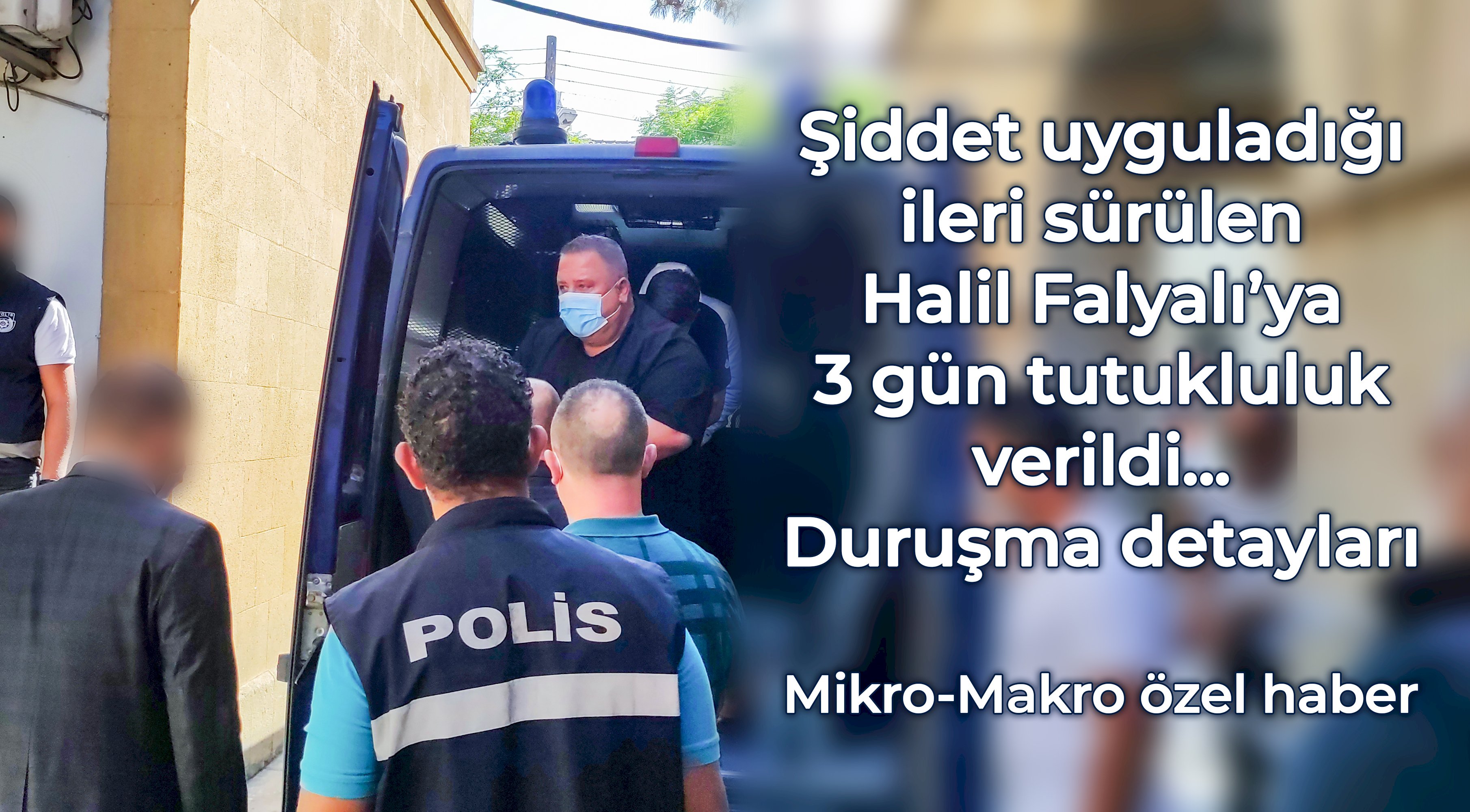 Polis'e dün teslim olan Halil Falyalı, Hakan Atıcı ve güvenlik görevlilerine 3 gün tutukluluk 