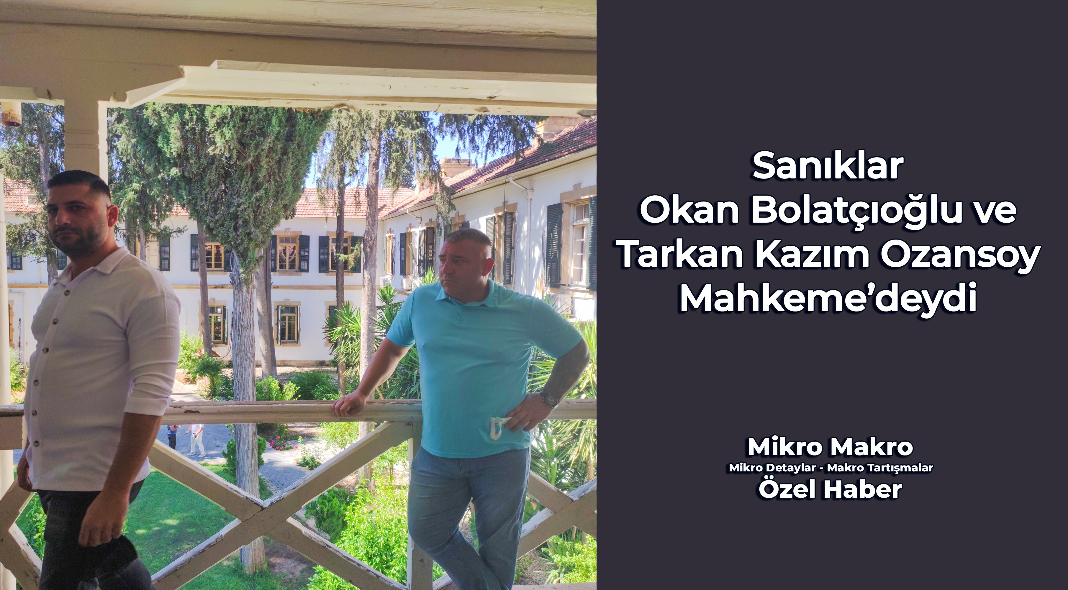 Sanıklar Okan Bolatçıoğlu ve Tarkan Kazım Ozansoy Mahkeme’deydi