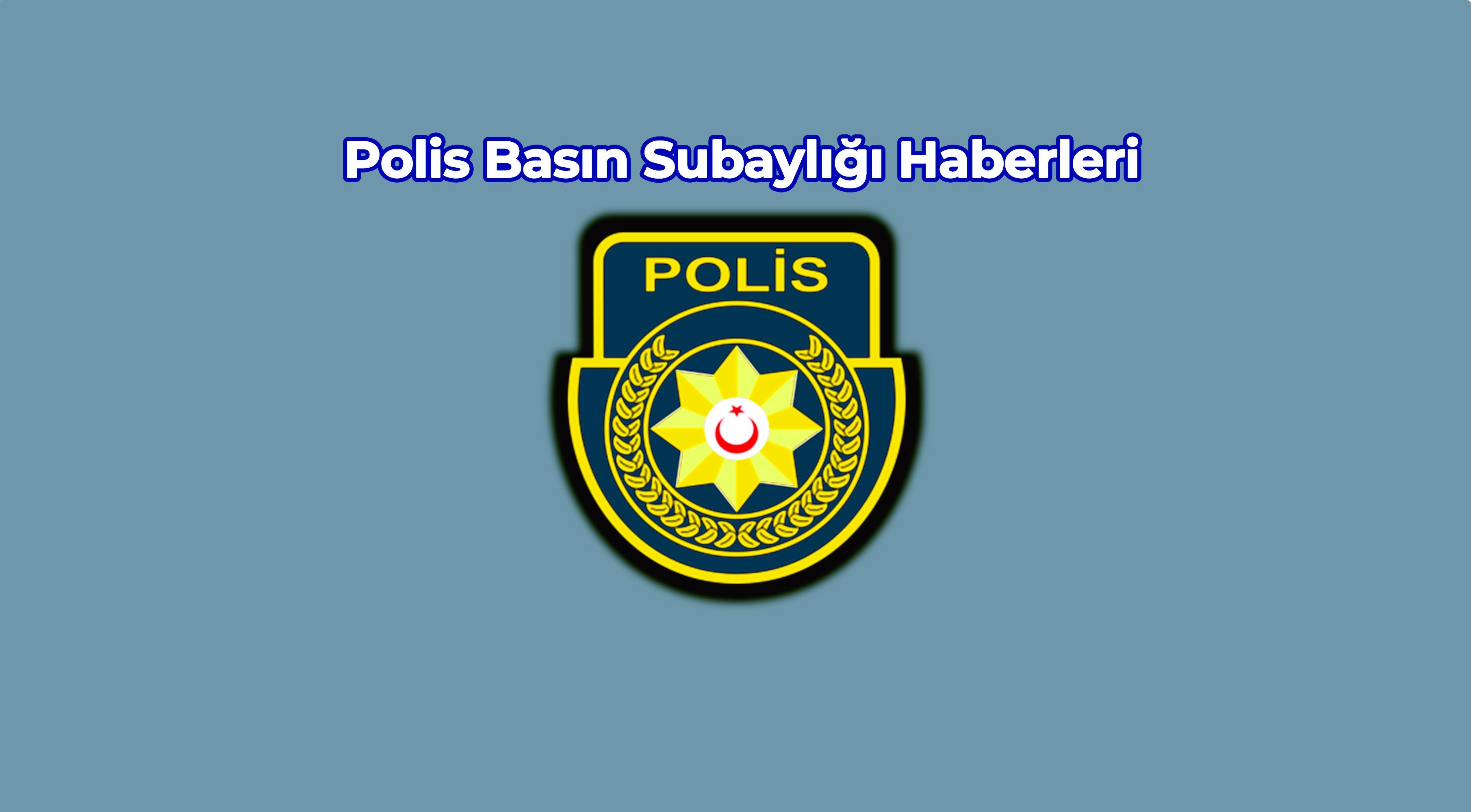 Polis Basın Bülteni'nden...