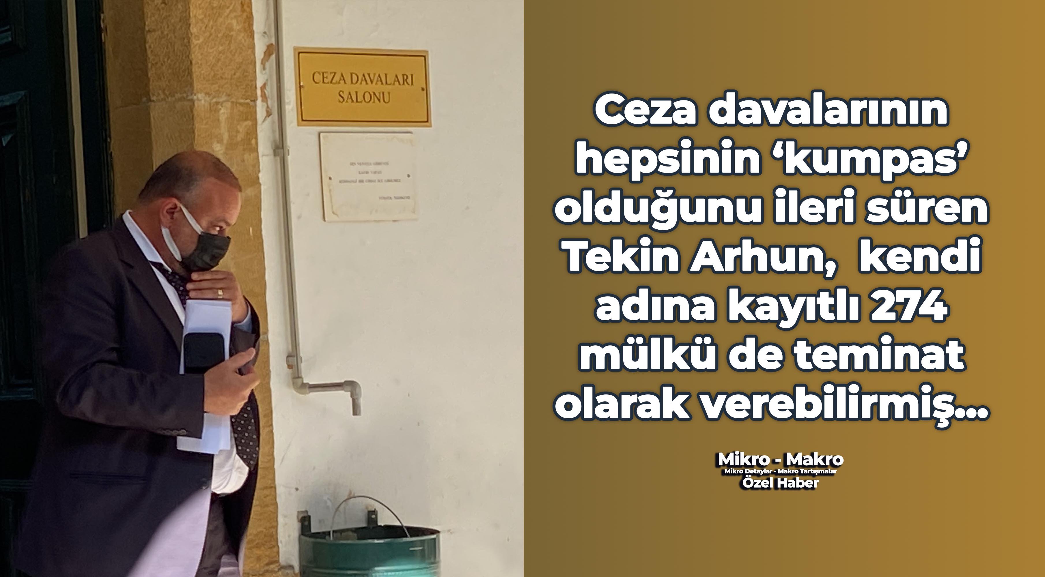 Tekin Arhun adına kayıtlı 274 mülkü de teminat olarak verebileceğini iddia etti