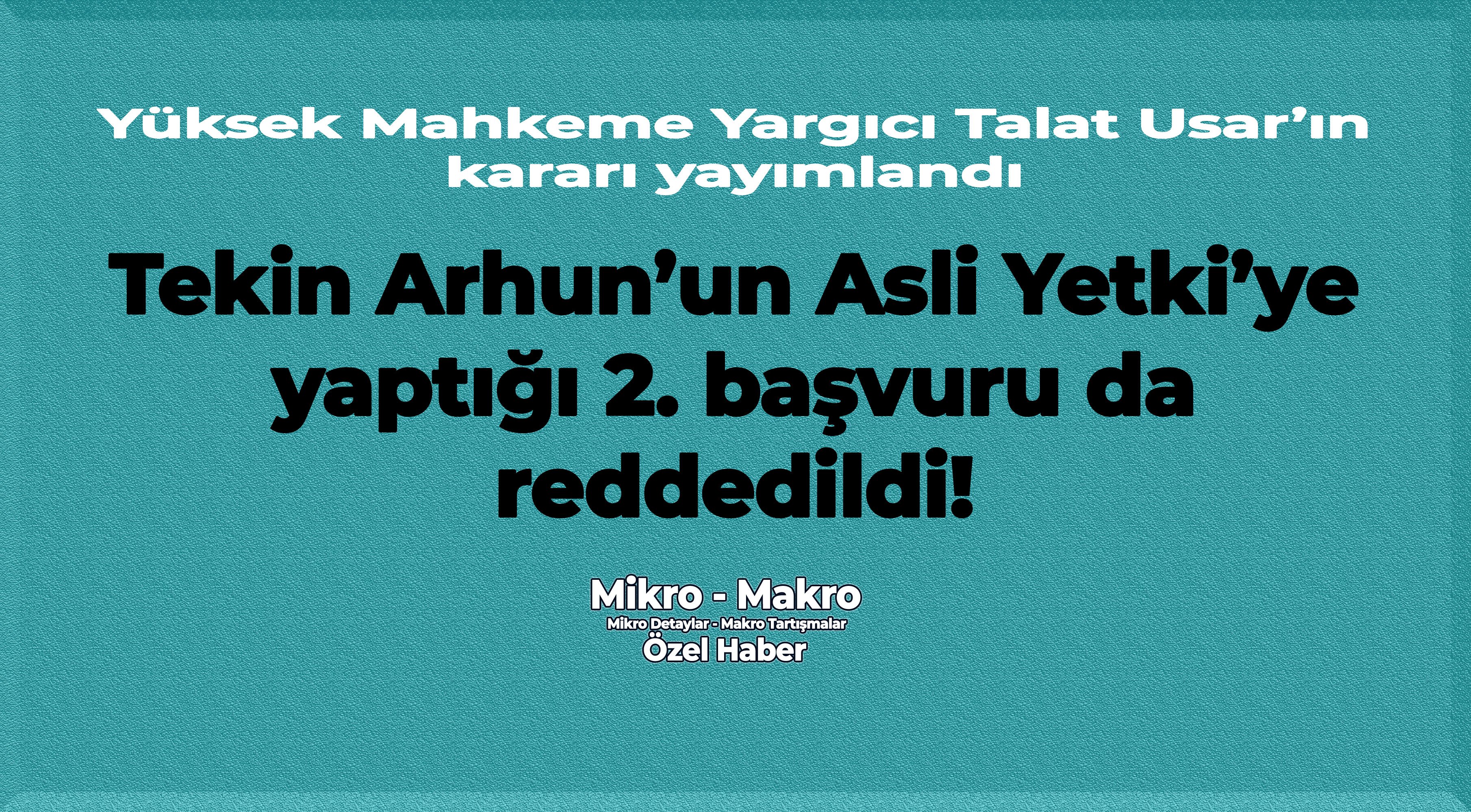 Tekin Arhun’un Mahkeme’ye yaptığı 2. başvuru da reddedildi