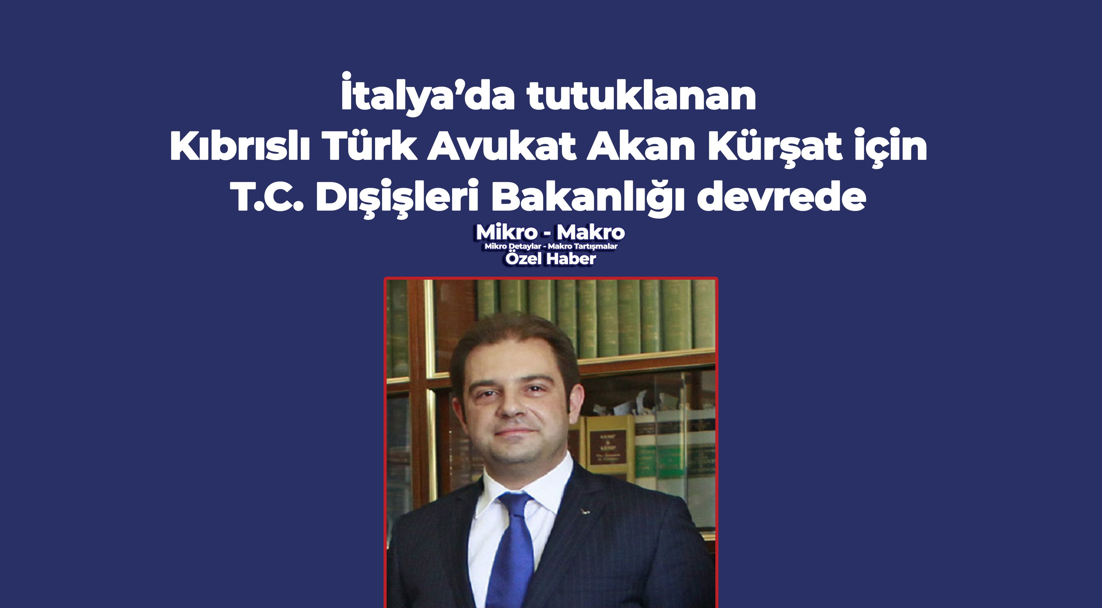  İtalya’da tutuklanan Akan Kürşat için T.C. Dışişleri devrede