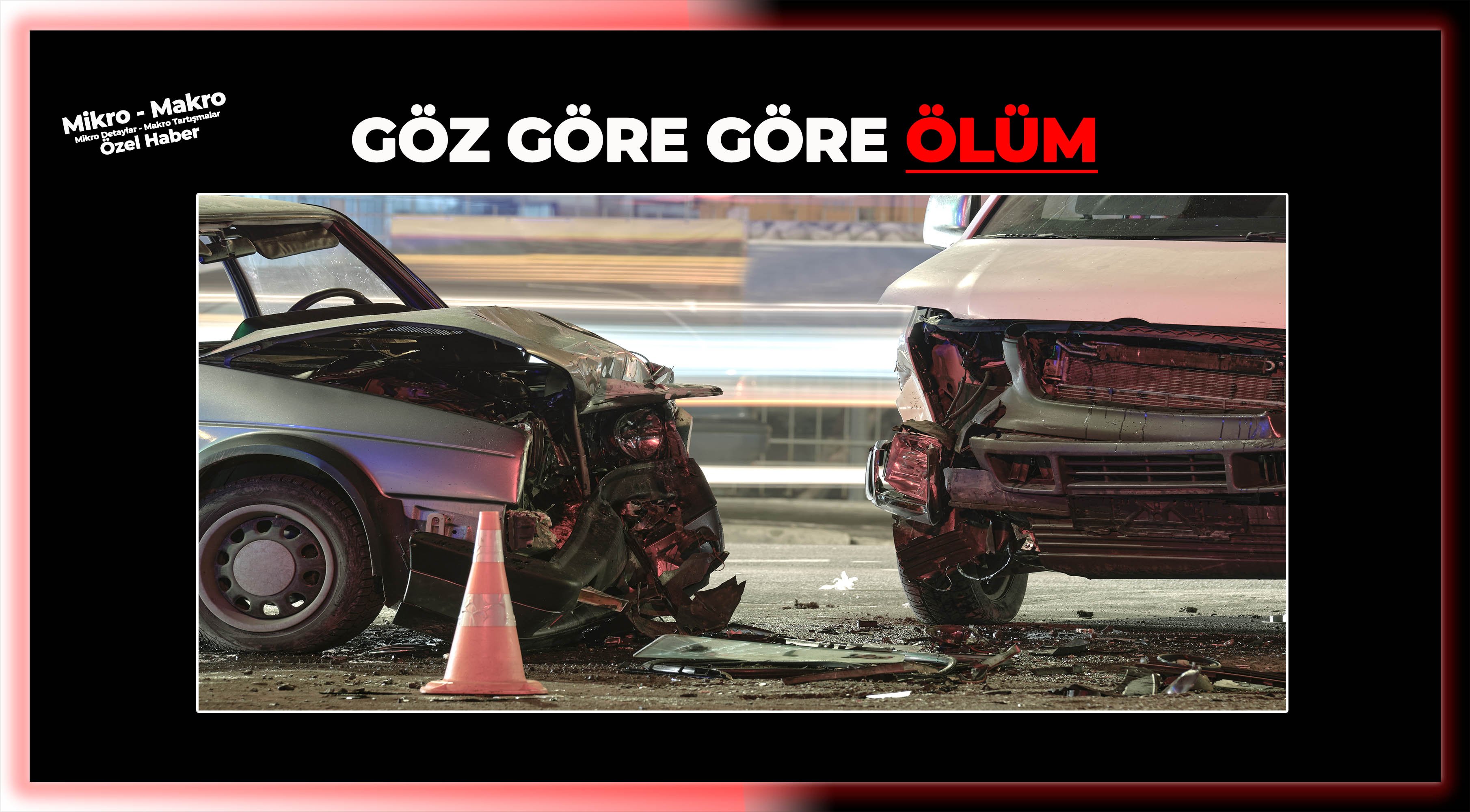 GÖZ GÖRE GÖRE ÖLÜM!