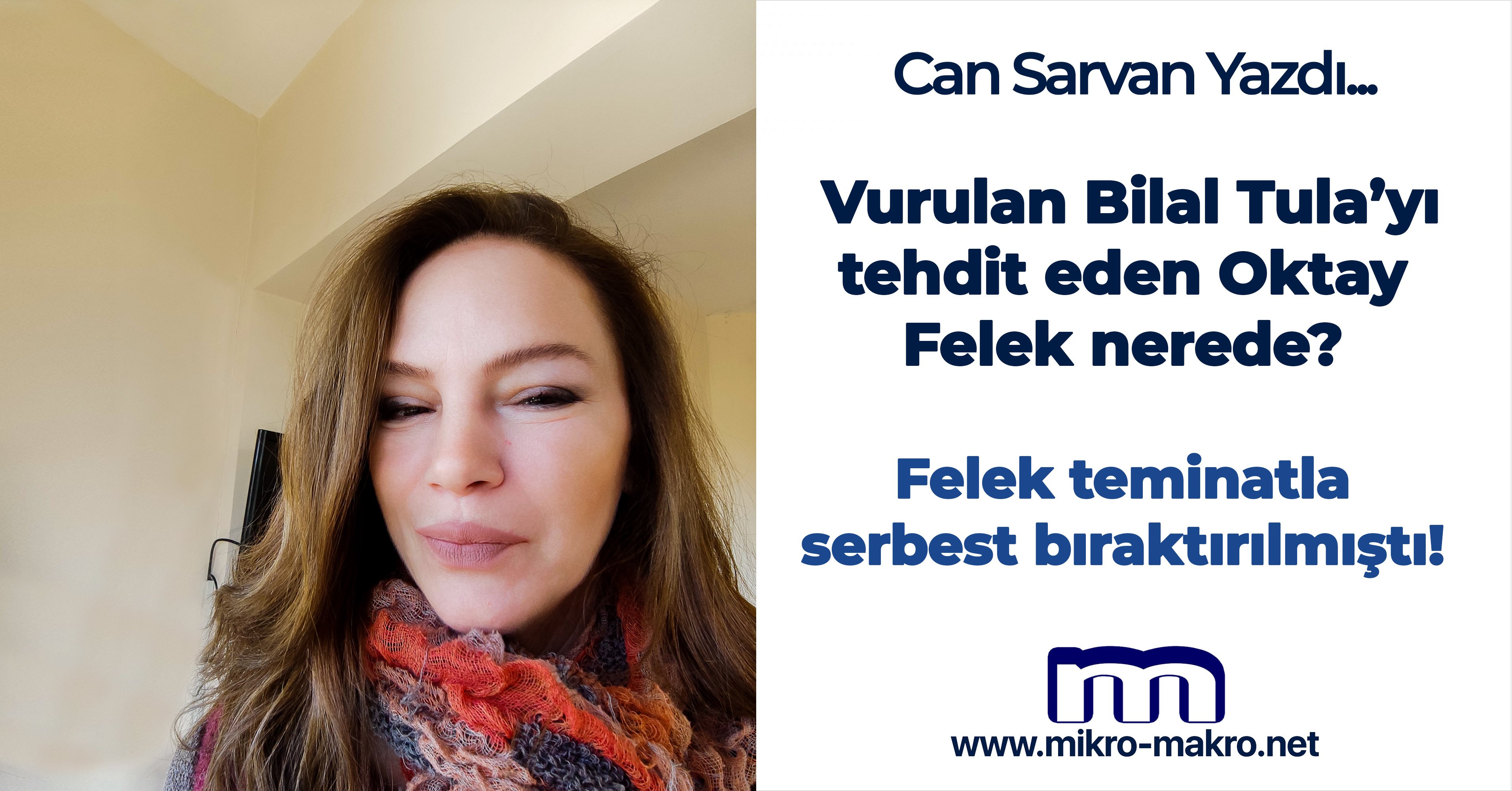 Vurulan Bilal Tula’yı tehdit eden Oktay Felek nerede?