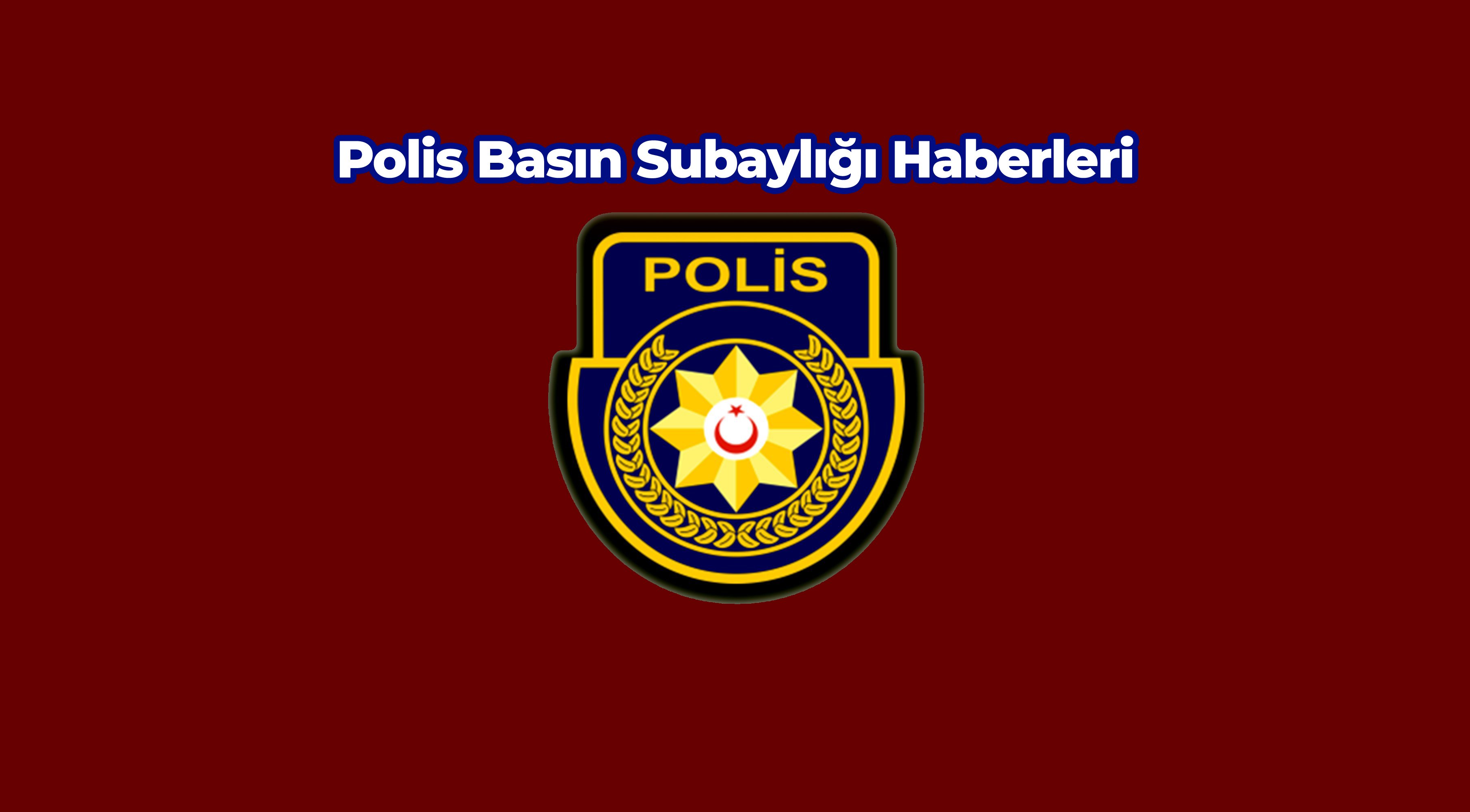 Polis Basın Bülteni'nden